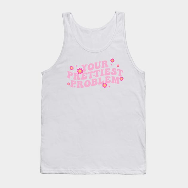 Your Prettiest Problem Tank Top by Osangen